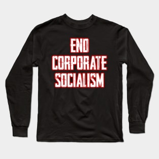 End Corporate Socialism Long Sleeve T-Shirt